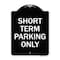 Signmission Short Term Parking Only Heavy-Gauge Aluminum Architectural Sign, 24" x 18", BW-1824-22967 A-DES-BW-1824-22967 - alternate 1